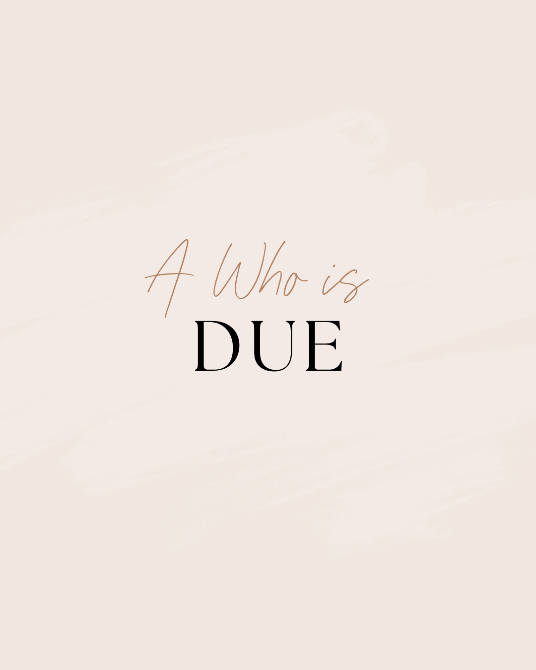 A who is due